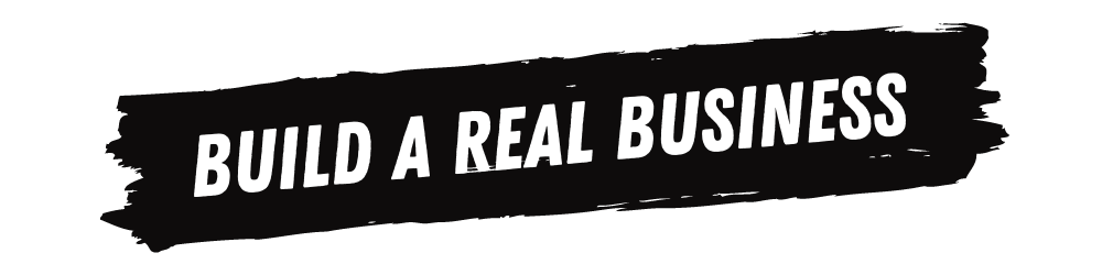 build a real business